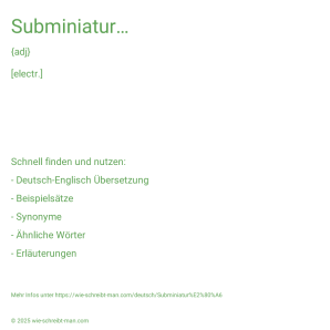 Wie schreibt man Subminiatur…? Bedeutung, Synonym, Antonym & Zitate.
