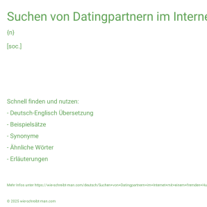 Wie schreibt man Suchen von Datingpartnern im Internet mit einem fremden Hund im Profilbild? Bedeutung, Synonym, Antonym & Zitate.