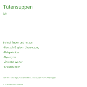 Wie schreibt man Tütensuppen? Bedeutung, Synonym, Antonym & Zitate.