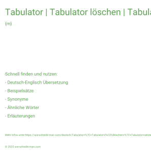 Wie schreibt man Tabulator | Tabulator löschen | Tabulator setzen? Bedeutung, Synonym, Antonym & Zitate.