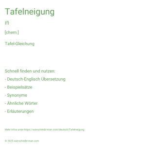 Wie schreibt man Tafelneigung? Bedeutung, Synonym, Antonym & Zitate.