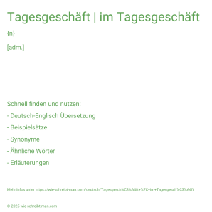 Wie schreibt man Tagesgeschäft | im Tagesgeschäft? Bedeutung, Synonym, Antonym & Zitate.