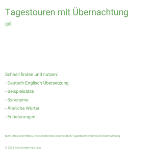 Wie schreibt man Tagestouren mit Übernachtung? Bedeutung, Synonym, Antonym & Zitate.
