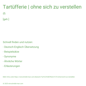 Wie schreibt man Tartüfferie | ohne sich zu verstellen? Bedeutung, Synonym, Antonym & Zitate.