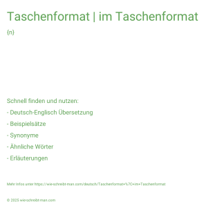 Wie schreibt man Taschenformat | im Taschenformat? Bedeutung, Synonym, Antonym & Zitate.