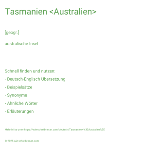 Wie schreibt man Tasmanien <Australien>? Bedeutung, Synonym, Antonym & Zitate.