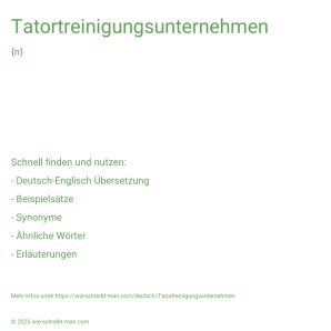 Wie schreibt man Tatortreinigungsunternehmen? Bedeutung, Synonym, Antonym & Zitate.