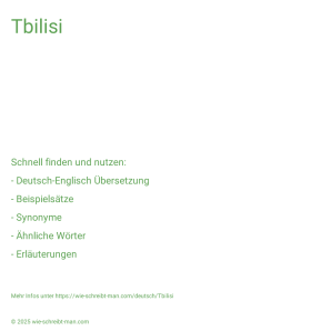 Wie schreibt man Tbilisi? Bedeutung, Synonym, Antonym & Zitate.