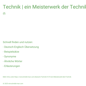 Wie schreibt man Technik | ein Meisterwerk der Technik? Bedeutung, Synonym, Antonym & Zitate.