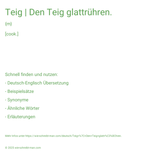 Wie schreibt man Teig | Den Teig glattrühren.? Bedeutung, Synonym, Antonym & Zitate.