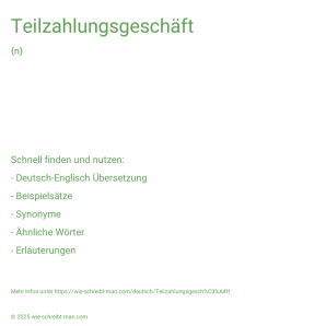 Wie schreibt man Teilzahlungsgeschäft? Bedeutung, Synonym, Antonym & Zitate.