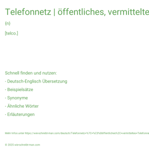 Wie schreibt man Telefonnetz | öffentliches, vermitteltes Telefonnetz? Bedeutung, Synonym, Antonym & Zitate.