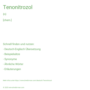 Wie schreibt man Tenonitrozol? Bedeutung, Synonym, Antonym & Zitate.