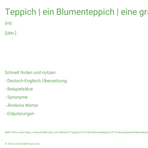 Wie schreibt man Teppich | ein Blumenteppich | eine graue Wolkendecke | unter einer dicken Schneedecke? Bedeutung, Synonym, Antonym & Zitate.