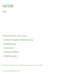 Wie schreibt man tertiär? Bedeutung, Synonym, Antonym & Zitate.