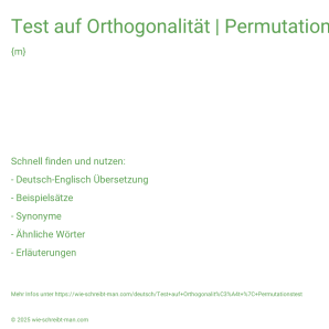 Wie schreibt man Test auf Orthogonalität | Permutationstest? Bedeutung, Synonym, Antonym & Zitate.