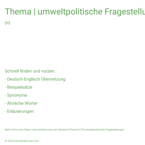 Wie schreibt man Thema | umweltpolitische Fragestellungen? Bedeutung, Synonym, Antonym & Zitate.