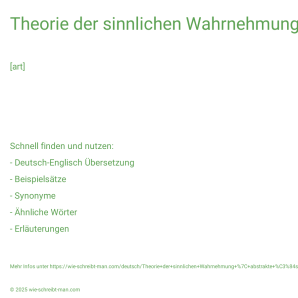 Wie schreibt man Theorie der sinnlichen Wahrnehmung | abstrakte Ästhetik? Bedeutung, Synonym, Antonym & Zitate.