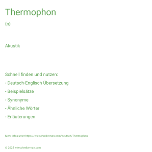 Wie schreibt man Thermophon? Bedeutung, Synonym, Antonym & Zitate.