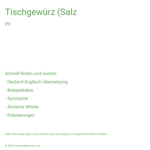 Wie schreibt man Tischgewürz (Salz? Bedeutung, Synonym, Antonym & Zitate.