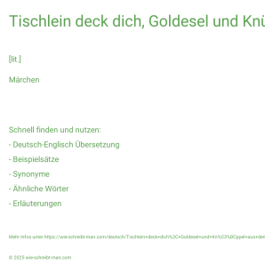 Wie schreibt man Tischlein deck dich, Goldesel und Knüppel aus dem Sack? Bedeutung, Synonym, Antonym & Zitate.