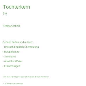 Wie schreibt man Tochterkern? Bedeutung, Synonym, Antonym & Zitate.