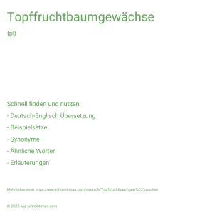Wie schreibt man Topffruchtbaumgewächse? Bedeutung, Synonym, Antonym & Zitate.