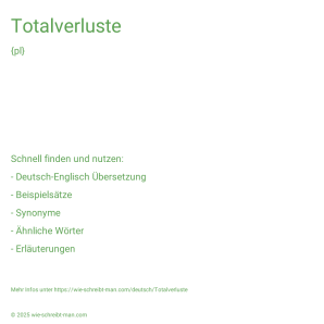 Wie schreibt man Totalverluste? Bedeutung, Synonym, Antonym & Zitate.