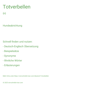 Wie schreibt man Totverbellen? Bedeutung, Synonym, Antonym & Zitate.