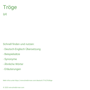 Wie schreibt man Tröge? Bedeutung, Synonym, Antonym & Zitate.