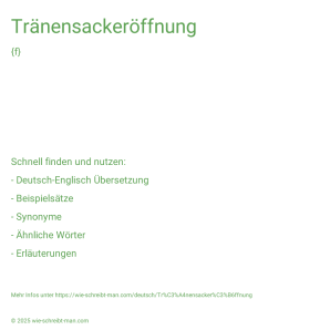 Wie schreibt man Tränensackeröffnung? Bedeutung, Synonym, Antonym & Zitate.