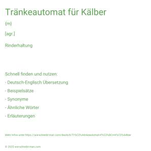 Wie schreibt man Tränkeautomat für Kälber? Bedeutung, Synonym, Antonym & Zitate.