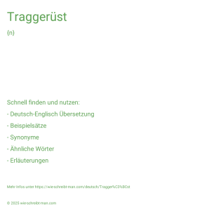 Wie schreibt man Traggerüst? Bedeutung, Synonym, Antonym & Zitate.