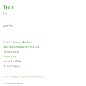 Wie schreibt man Tran? Bedeutung, Synonym, Antonym & Zitate.
