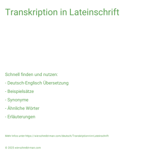 Wie schreibt man Transkription in Lateinschrift? Bedeutung, Synonym, Antonym & Zitate.