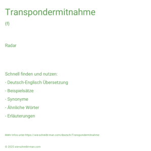 Wie schreibt man Transpondermitnahme? Bedeutung, Synonym, Antonym & Zitate.
