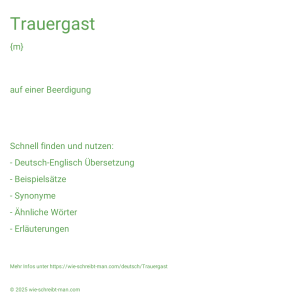 Wie schreibt man Trauergast? Bedeutung, Synonym, Antonym & Zitate.
