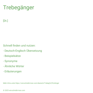 Wie schreibt man Trebegänger? Bedeutung, Synonym, Antonym & Zitate.
