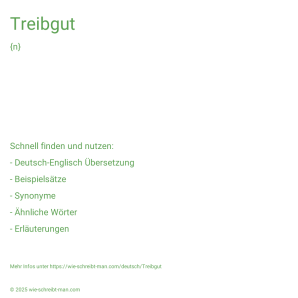 Wie schreibt man Treibgut? Bedeutung, Synonym, Antonym & Zitate.
