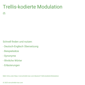 Wie schreibt man Trellis-kodierte Modulation? Bedeutung, Synonym, Antonym & Zitate.
