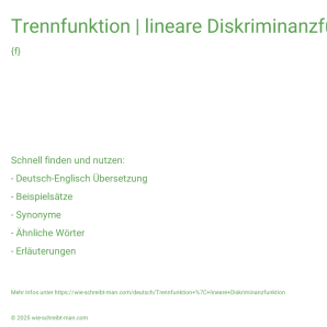 Wie schreibt man Trennfunktion | lineare Diskriminanzfunktion? Bedeutung, Synonym, Antonym & Zitate.