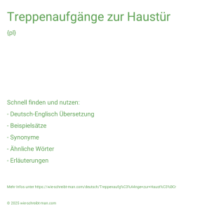 Wie schreibt man Treppenaufgänge zur Haustür? Bedeutung, Synonym, Antonym & Zitate.