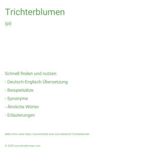 Wie schreibt man Trichterblumen? Bedeutung, Synonym, Antonym & Zitate.