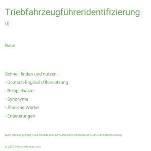 Wie schreibt man Triebfahrzeugführeridentifizierung? Bedeutung, Synonym, Antonym & Zitate.