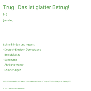 Wie schreibt man Trug | Das ist glatter Betrug!? Bedeutung, Synonym, Antonym & Zitate.