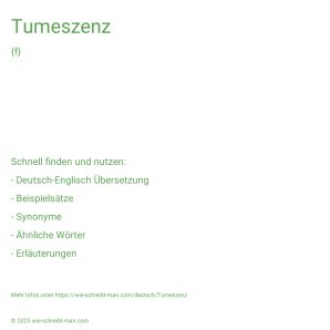 Wie schreibt man Tumeszenz? Bedeutung, Synonym, Antonym & Zitate.