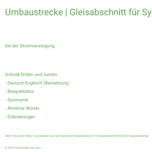 Wie schreibt man Umbaustrecke | Gleisabschnitt für Systemwechsel? Bedeutung, Synonym, Antonym & Zitate.