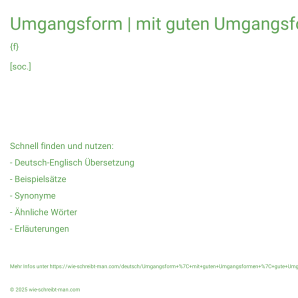 Wie schreibt man Umgangsform | mit guten Umgangsformen | gute Umgangsformen? Bedeutung, Synonym, Antonym & Zitate.