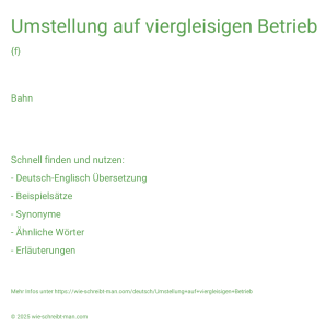 Wie schreibt man Umstellung auf viergleisigen Betrieb? Bedeutung, Synonym, Antonym & Zitate.