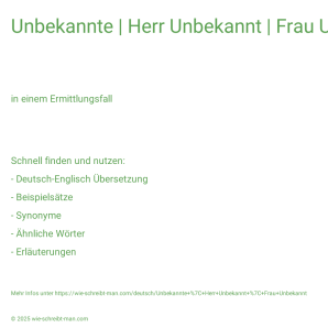 Wie schreibt man Unbekannte | Herr Unbekannt | Frau Unbekannt? Bedeutung, Synonym, Antonym & Zitate.